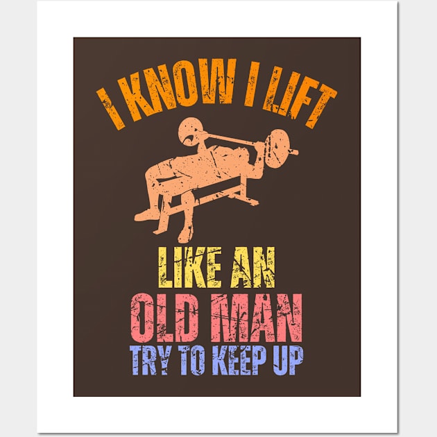 I Know I Lift Like An Old Man Try To Keep Up Retro Vintage Wall Art by Just Me Store